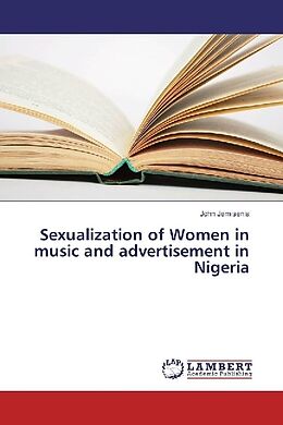Kartonierter Einband Sexualization of Women in music and advertisement in Nigeria von John Jemisenia