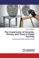 Kartonierter Einband (Kt) The importance of Security, Privacy and Trust in Cyber Security von Rajneesh Upadhaya