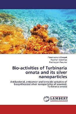 Kartonierter Einband Bio-activities of Turbinaria ornata and its silver nanoparticles von Paramasivam Deepak, Rajamani Sowmiya, Pachiappan Perumal