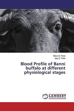 Kartonierter Einband Blood Profile of Banni buffalo at different physiological stages von Mehul D. Patel, Ajay S. Patel