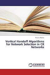 Couverture cartonnée Vertical Handoff Algorithms for Network Selection in CR Networks de Krishan Kumar