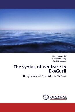 Kartonierter Einband The syntax of wh-trace in EkeGusii von Deborah Oyioka, Benson Ojwang', David Ongarora