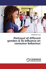 Kartonierter Einband (Kt) Portrayal of different genders & its influence on consumer behaviour von Caroline Mochoge