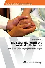 Kartonierter Einband Die Behandlungspflicht suizidaler Patienten von Jana Mattei LL. M.