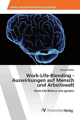 Kartonierter Einband Work-Life-Blending - Auswirkungen auf Mensch und Arbeitswelt von Michael Müller