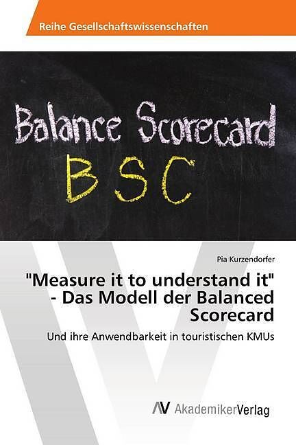 "Measure it to understand it" - Das Modell der Balanced Scorecard