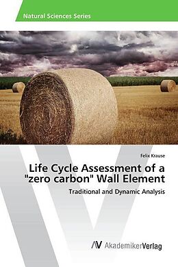 Kartonierter Einband Life Cycle Assessment of a "zero carbon" Wall Element von Felix Krause