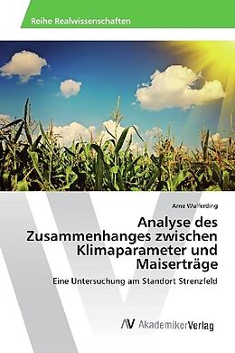 Kartonierter Einband Analyse des Zusammenhanges zwischen Klimaparameter und Maiserträge von Arne Wulferding