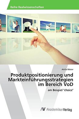 Kartonierter Einband Produktpositionierung und Markteinführungsstrategien im Bereich VoD von Attila Moter