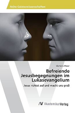 Kartonierter Einband Befreiende Jesusbegegnungen im Lukasevangelium von Clemens Moser