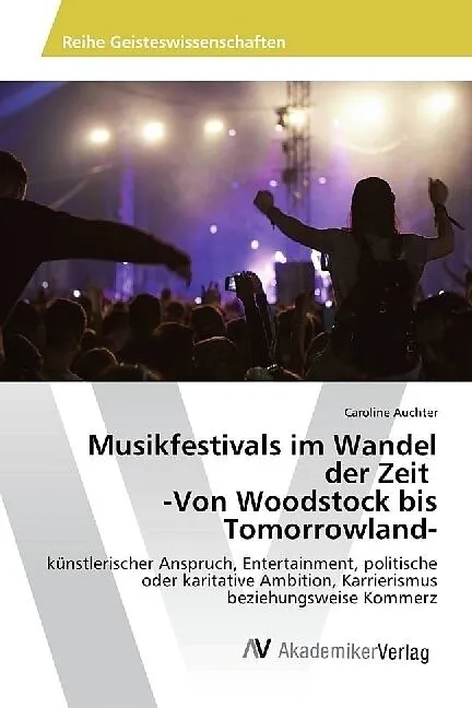 Musikfestivals im Wandel der Zeit -Von Woodstock bis Tomorrowland-