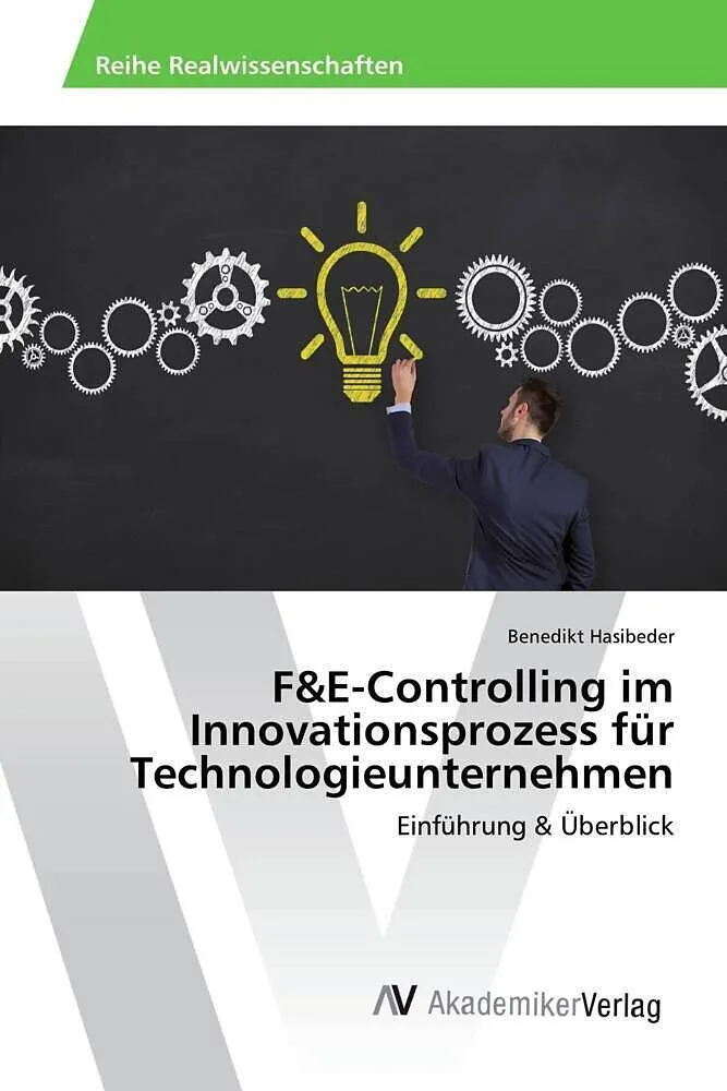F&E-Controlling im Innovationsprozess für Technologieunternehmen
