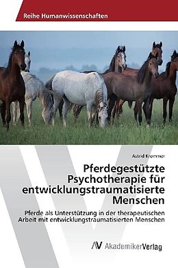 Kartonierter Einband Pferdegestützte Psychotherapie für entwicklungstraumatisierte Menschen von Astrid Krommer