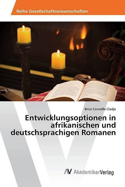 Entwicklungsoptionen in afrikanischen und deutschsprachigen Romanen