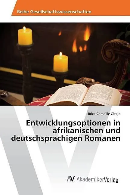 Entwicklungsoptionen in afrikanischen und deutschsprachigen Romanen
