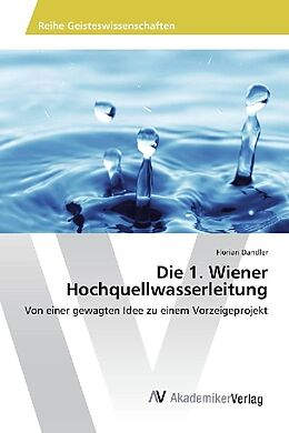 Kartonierter Einband Die 1. Wiener Hochquellwasserleitung von Florian Dandler