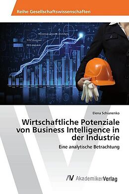 Kartonierter Einband Wirtschaftliche Potenziale von Business Intelligence in der Industrie von Elena Schianenko