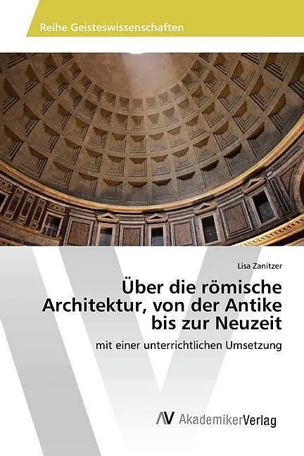 Über die römische Architektur, von der Antike bis zur Neuzeit