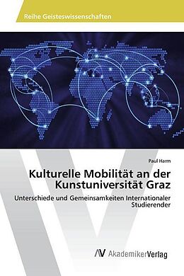 Kartonierter Einband Kulturelle Mobilität an der Kunstuniversität Graz von Paul Harm