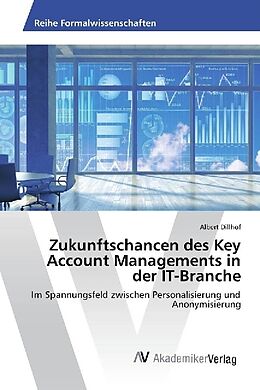 Kartonierter Einband Zukunftschancen des Key Account Managements in der IT-Branche von Albert Dillhof