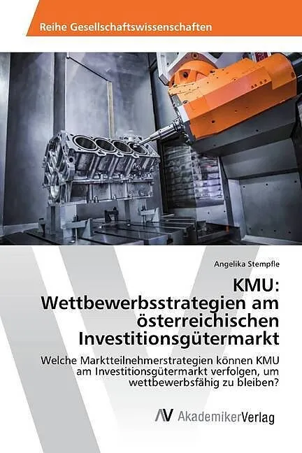 KMU: Wettbewerbsstrategien am österreichischen Investitionsgütermarkt