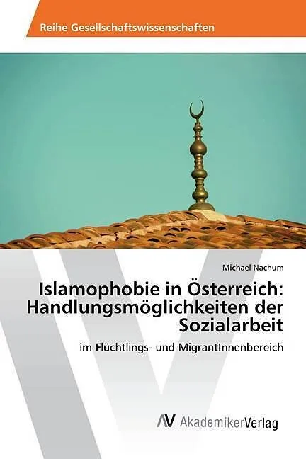 Islamophobie in Österreich: Handlungsmöglichkeiten der Sozialarbeit