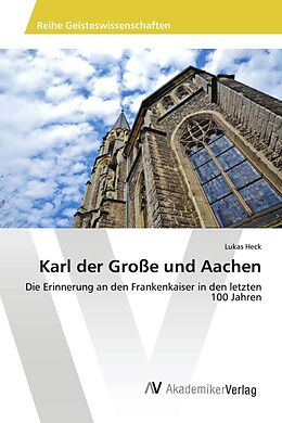Kartonierter Einband Karl der Große und Aachen von Lukas Heck