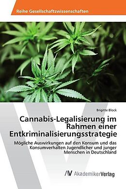 Kartonierter Einband Cannabis-Legalisierung im Rahmen einer Entkriminalisierungsstrategie von Brigitte Block