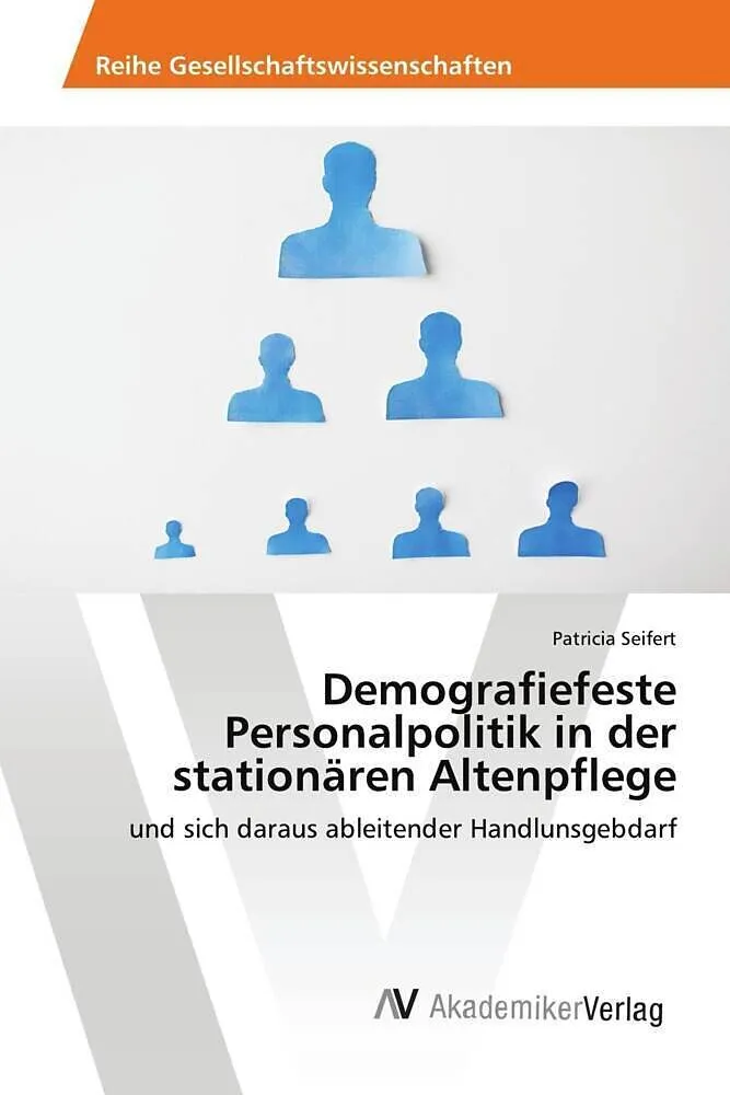 Demografiefeste Personalpolitik in der stationären Altenpflege