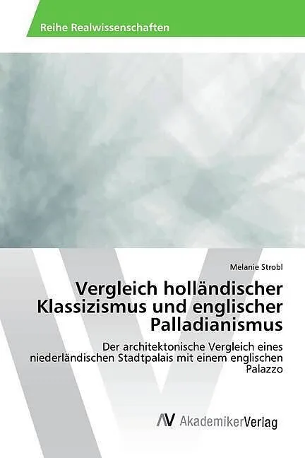 Vergleich holländischer Klassizismus und englischer Palladianismus
