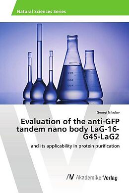 Kartonierter Einband Evaluation of the anti-GFP tandem nano body LaG-16- G4S-LaG2 von Georgi Nikolov