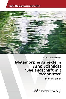 Kartonierter Einband Metamorphe Aspekte in Arno Schmidts "Seelandschaft mit Pocahontas" von Lisa-Marie Deisenberger