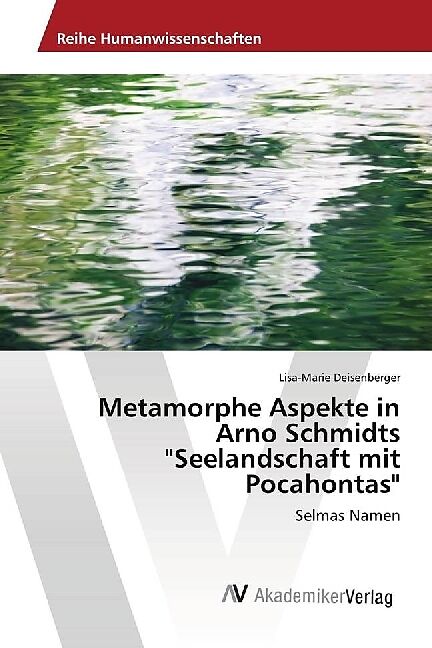 Metamorphe Aspekte in Arno Schmidts "Seelandschaft mit Pocahontas"
