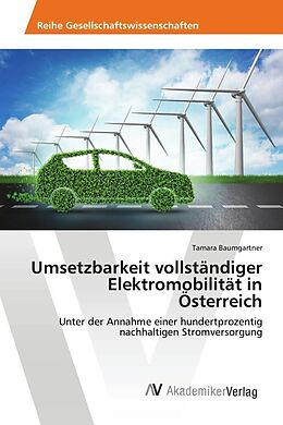 Kartonierter Einband Umsetzbarkeit vollständiger Elektromobilität in Österreich von Tamara Baumgartner