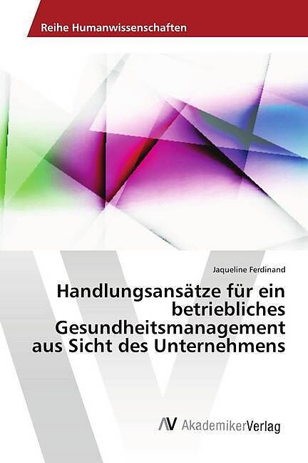 Handlungsansätze für ein betriebliches Gesundheitsmanagement aus Sicht des Unternehmens