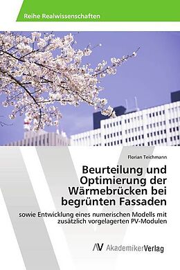 Kartonierter Einband Beurteilung und Optimierung der Wärmebrücken bei begrünten Fassaden von Florian Teichmann