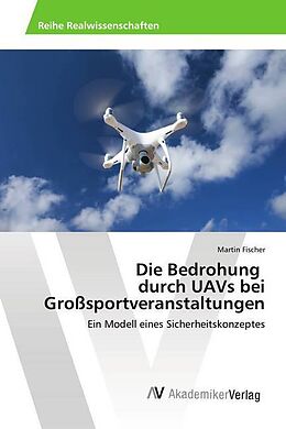 Kartonierter Einband Die Bedrohung durch UAVs bei Großsportveranstaltungen von Martin Fischer