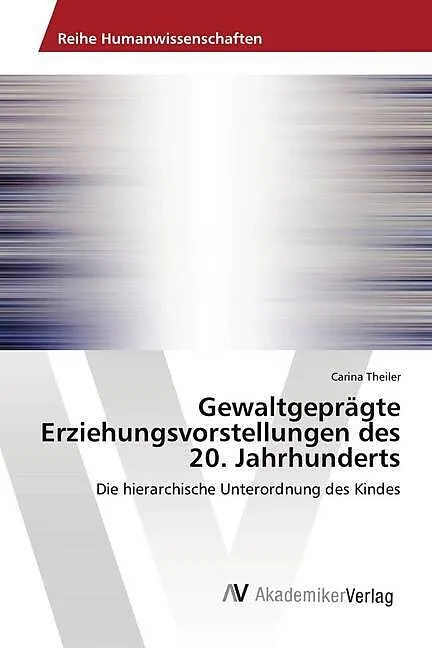 Gewaltgeprägte Erziehungsvorstellungen des 20. Jahrhunderts