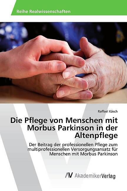 Die Pflege von Menschen mit Morbus Parkinson in der Altenpflege