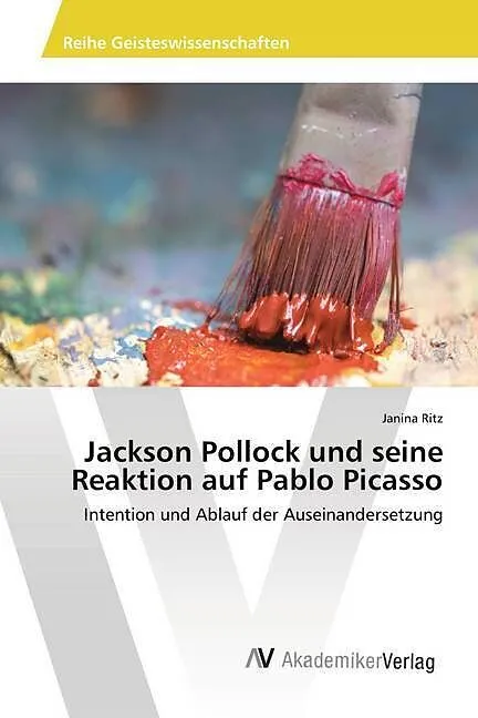Jackson Pollock und seine Reaktion auf Pablo Picasso
