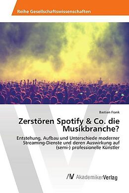 Kartonierter Einband Zerstören Spotify & Co. die Musikbranche? von Bastian Frank
