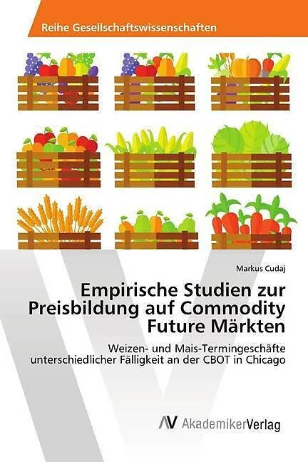 Empirische Studien zur Preisbildung auf Commodity Future Märkten