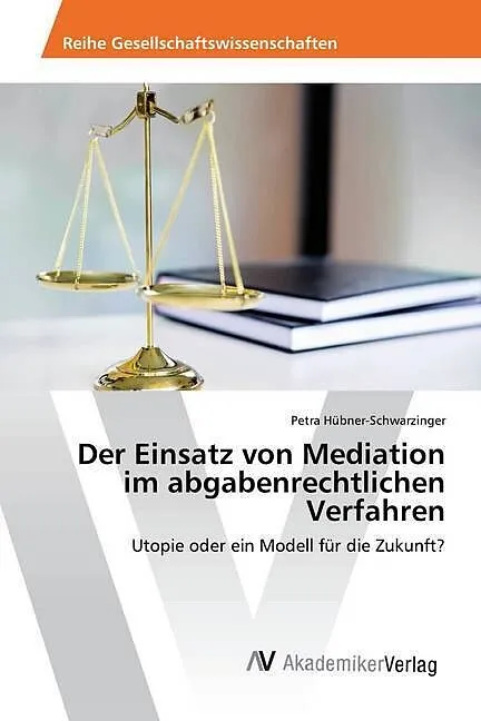 Der Einsatz von Mediation im abgabenrechtlichen Verfahren