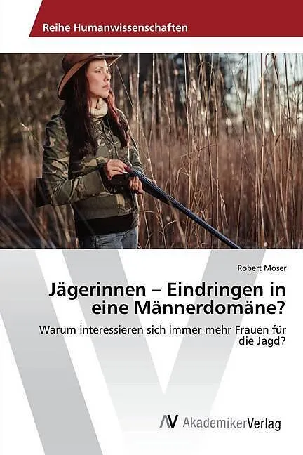 Jägerinnen - Eindringen in eine Männerdomäne?