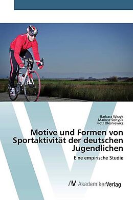 Kartonierter Einband Motive und Formen von Sportaktivität der deutschen Jugendlichen von Barbara Wezyk, Mariusz Soltysik, Piotr Olesniewicz