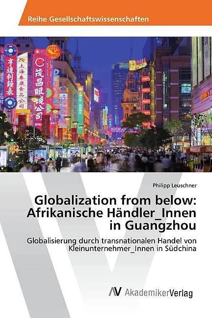 Globalization from below: Afrikanische Händler_Innen in Guangzhou