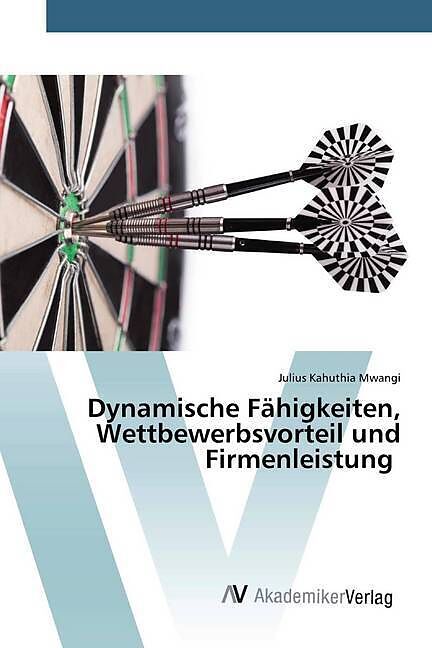 Dynamische Fähigkeiten, Wettbewerbsvorteil und Firmenleistung