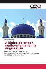Kartonierter Einband (Kt) El léxico de origen medio-oriental en la lengua rusa von Salustio Alvarado