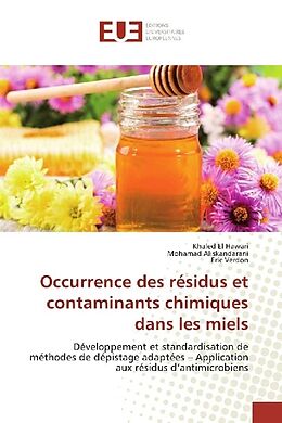 Couverture cartonnée Occurrence des résidus et contaminants chimiques dans les miels de Khaled El Hawari, Mohamad Aliskandarani, Eric Verdon