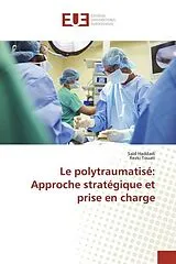 Kartonierter Einband (Kt) Le polytraumatisé: Approche stratégique et prise en charge von Saïd Haddadi, Rezki Touati